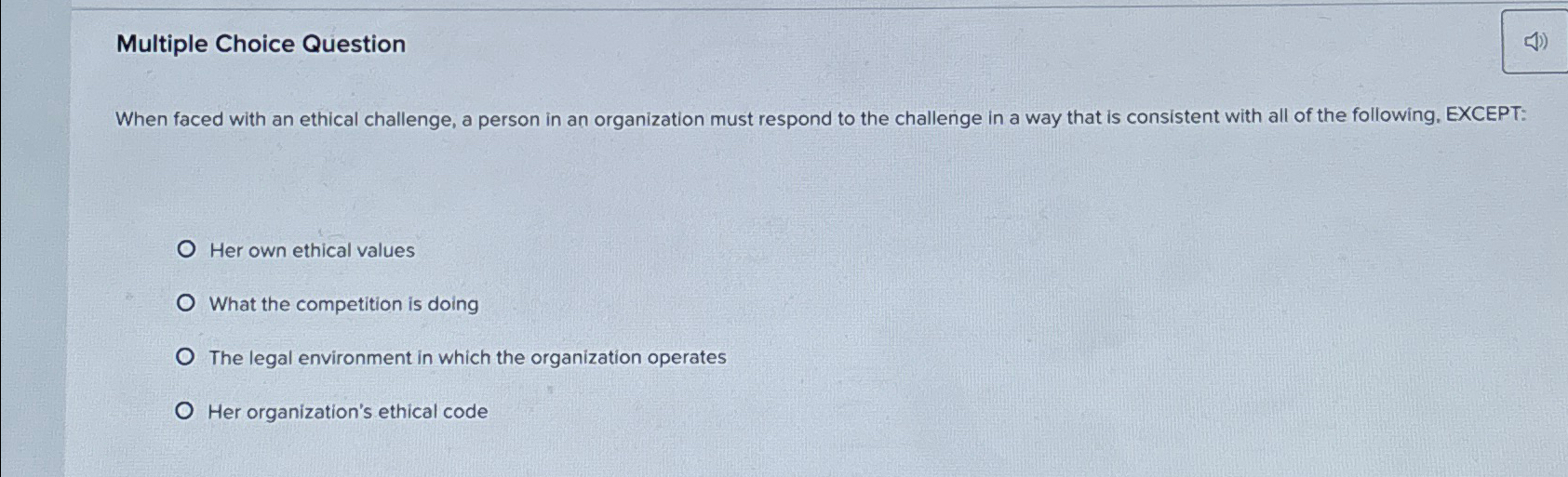  Multiple Choice Question When faced with an ethical challenge, a person