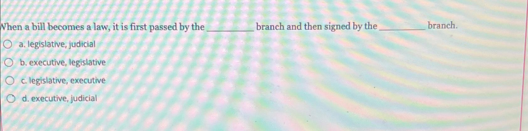  When a bill becomes a law, it is first passed by
