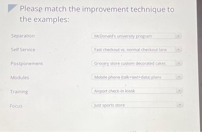  Please match the improvement technique to the examples: Separation Self Service
