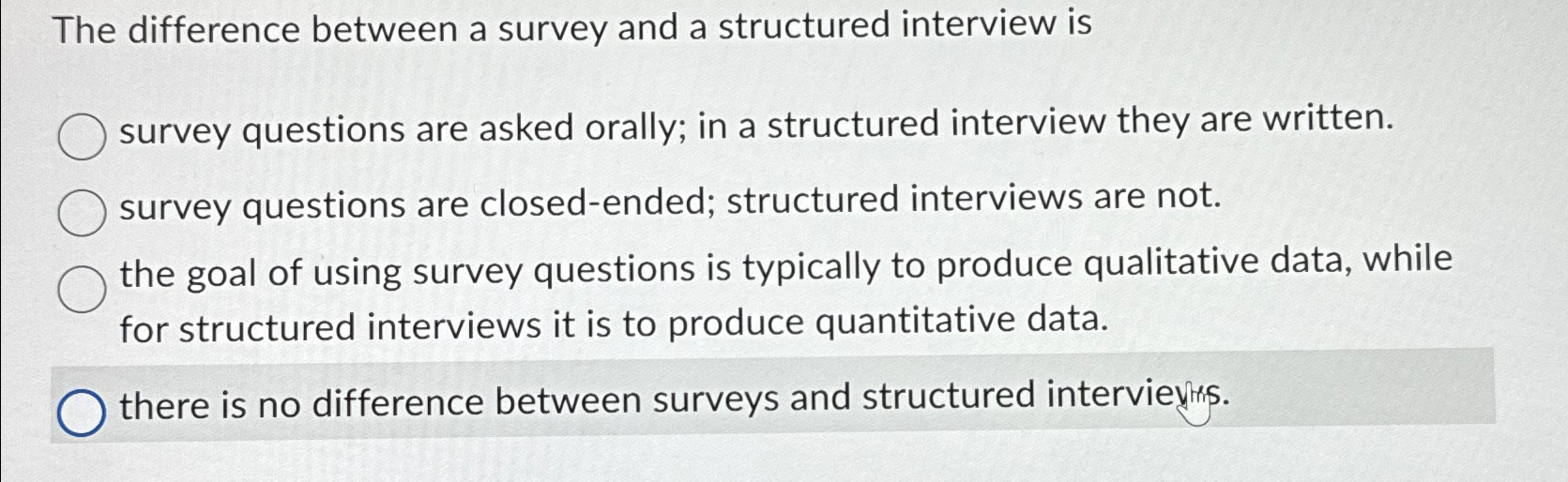  The difference between a survey and a structured interview is survey