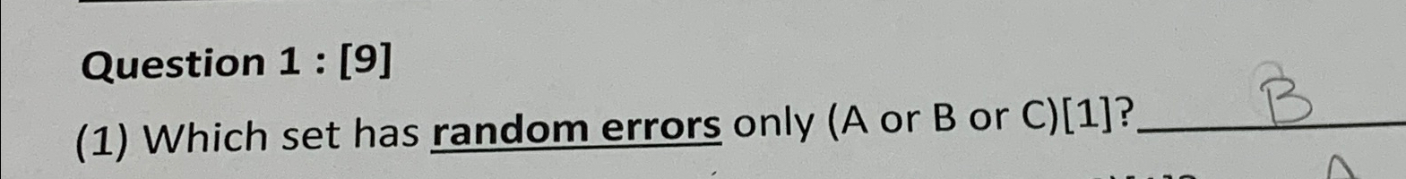 Question 1 : [9] (1) Which set has random errors only