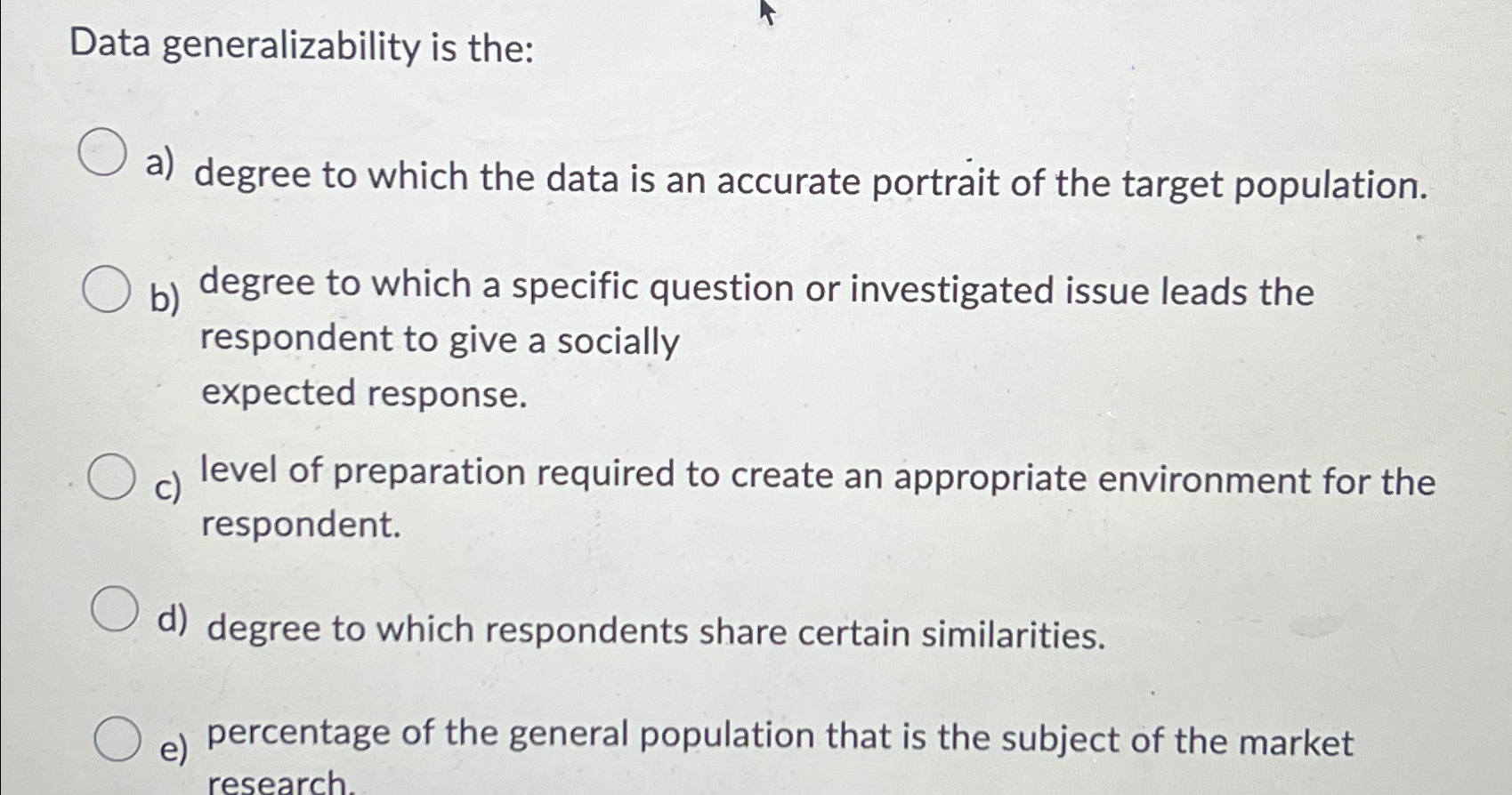  Data generalizability is the: a) degree to which the data is