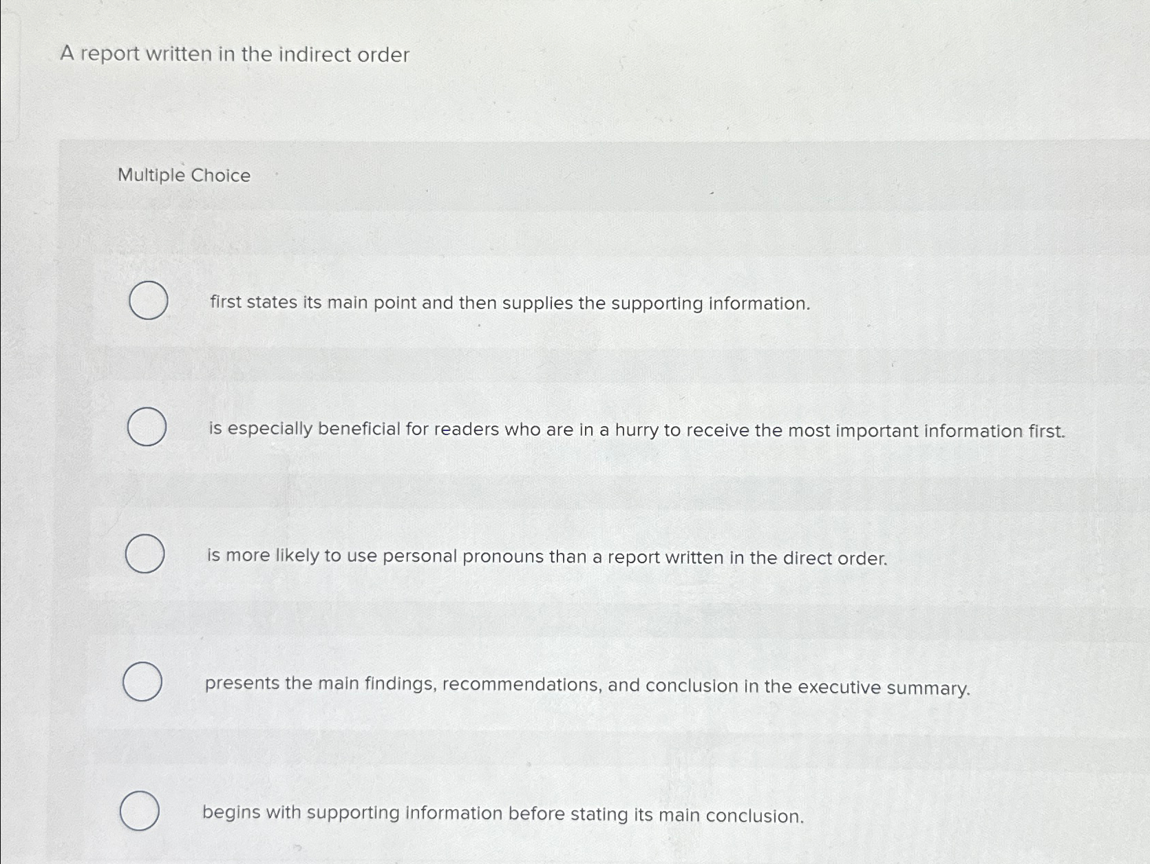  A report written in the indirect order Multiple Choice first states