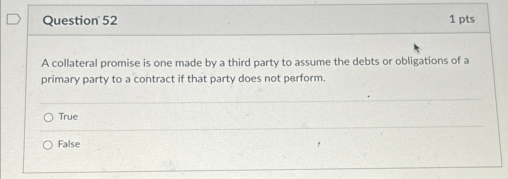  Question 52 1 pts A collateral promise is one made by