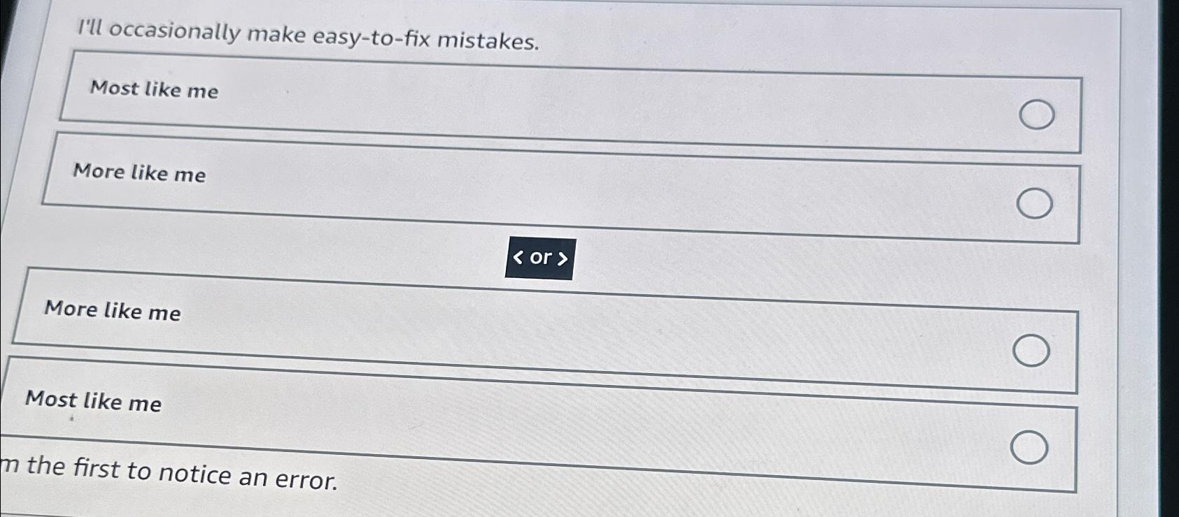  I'll occasionally make easy-to-fix mistakes. Most like me More like me