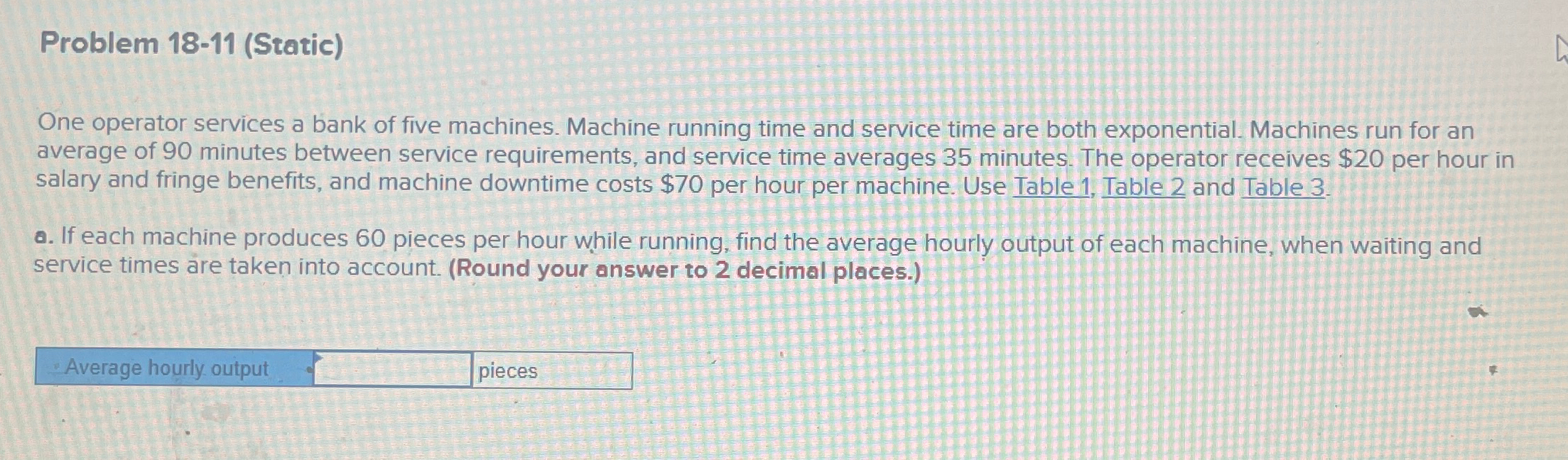  Problem 18-11(Static) One operator services a bank of five machines. Machine