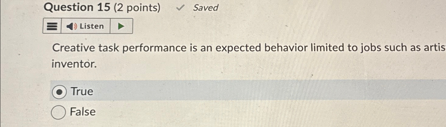  Question 15(2 points) Saved Listen Creative task performance is an expected