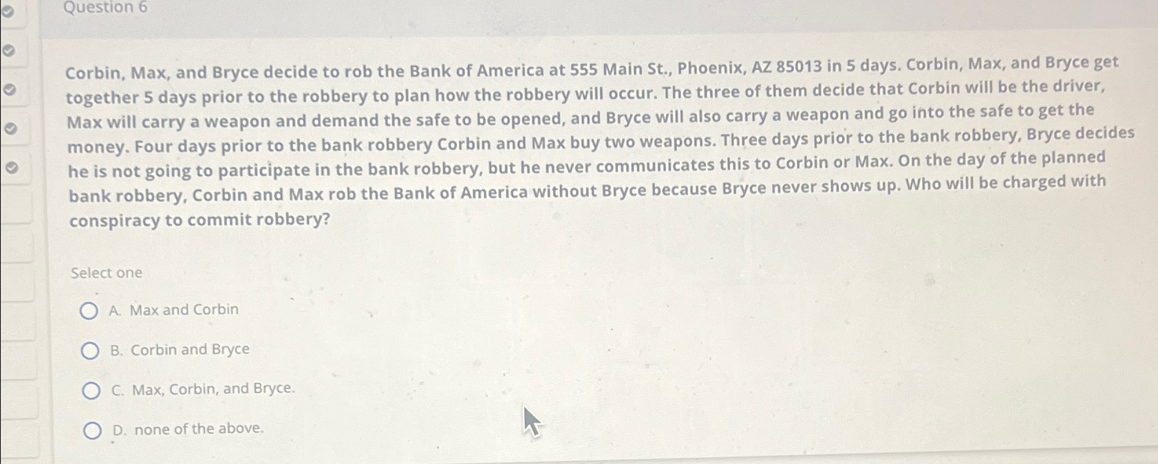  Question 6 Corbin, Max, and Bryce decide to rob the Bank