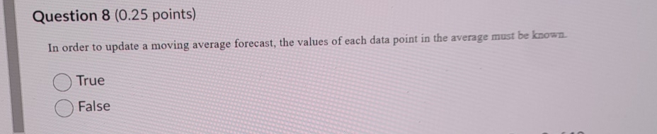  Question 8(0.25 points) In order to update a moving average forecast,