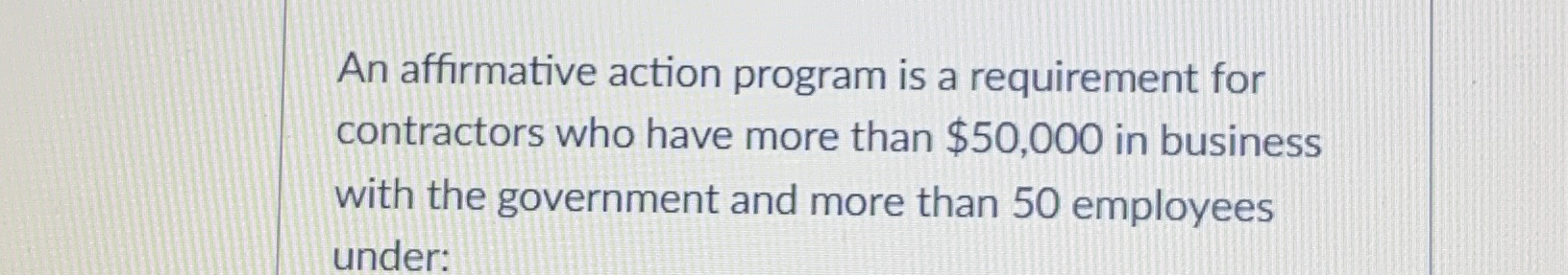  An affirmative action program is a requirement for contractors who have