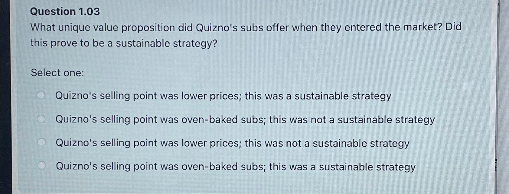  Question 1.03 What unique value proposition did Quizno's subs offer when