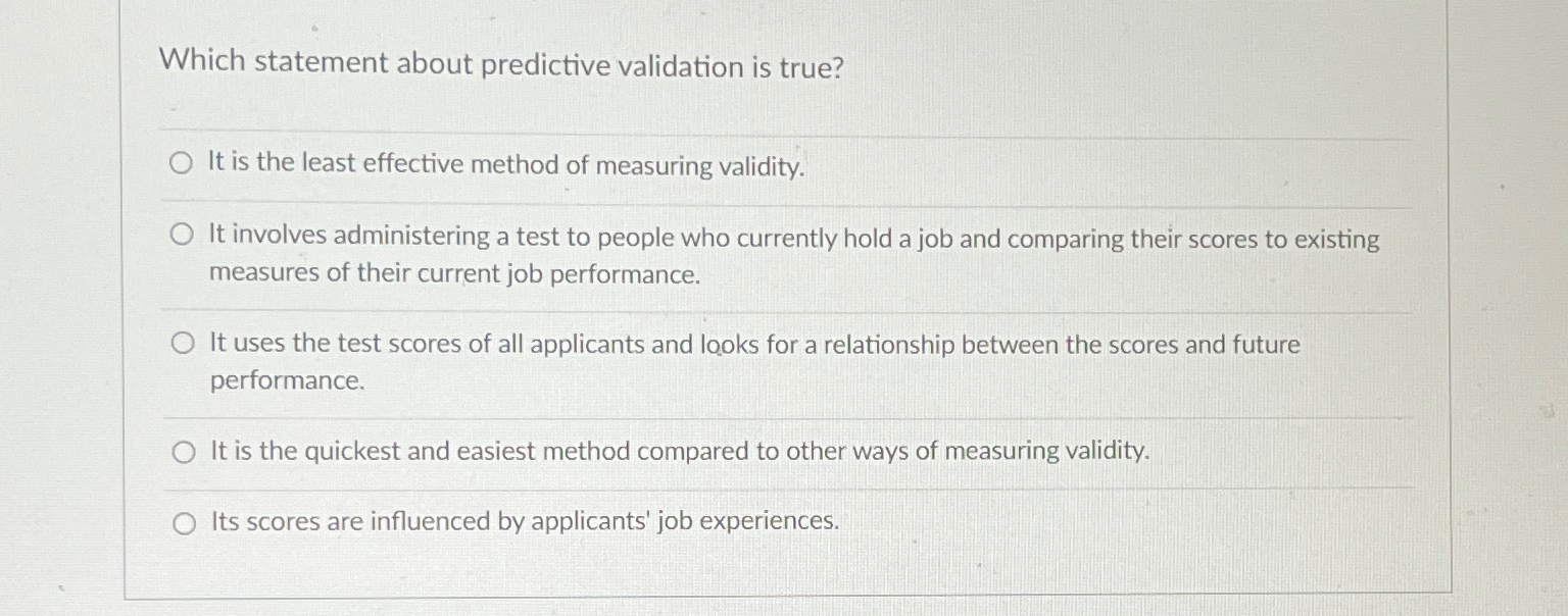  Which statement about predictive validation is true? It is the least
