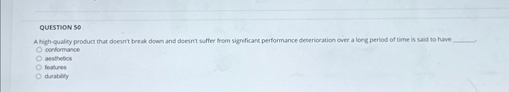  QUESTION 50 A high-quality product that doesn't break down and doesn't