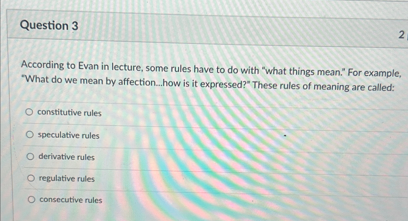  Question 3 According to Evan in lecture, some rules have to
