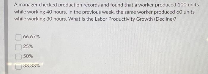  A manager checked production records and found that a worker produced