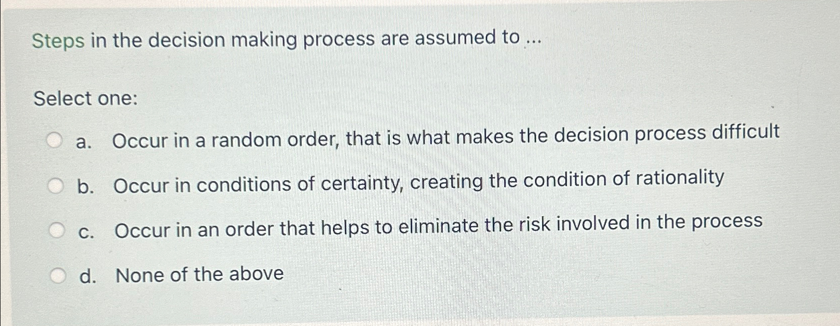  Steps in the decision making process are assumed to ... Select