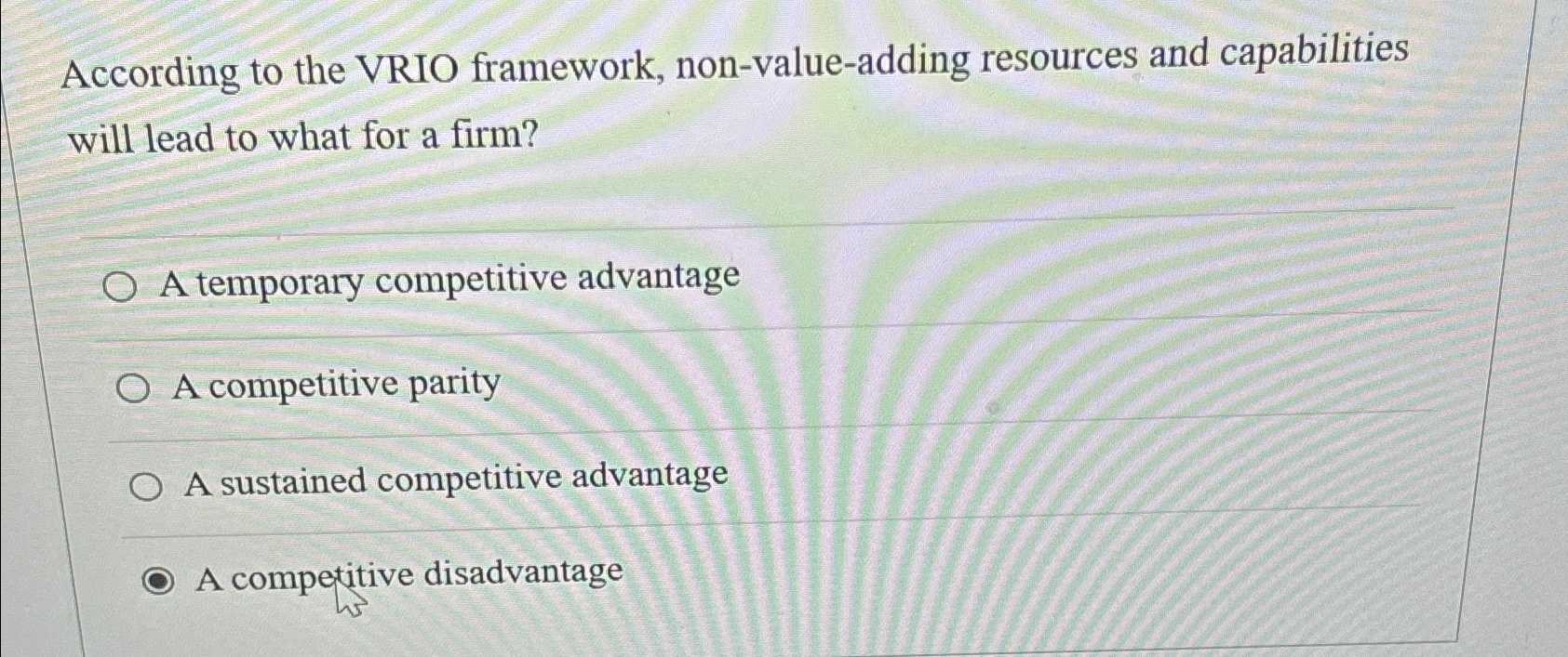  According to the VRIO framework, non-value-adding resources and capabilities will lead