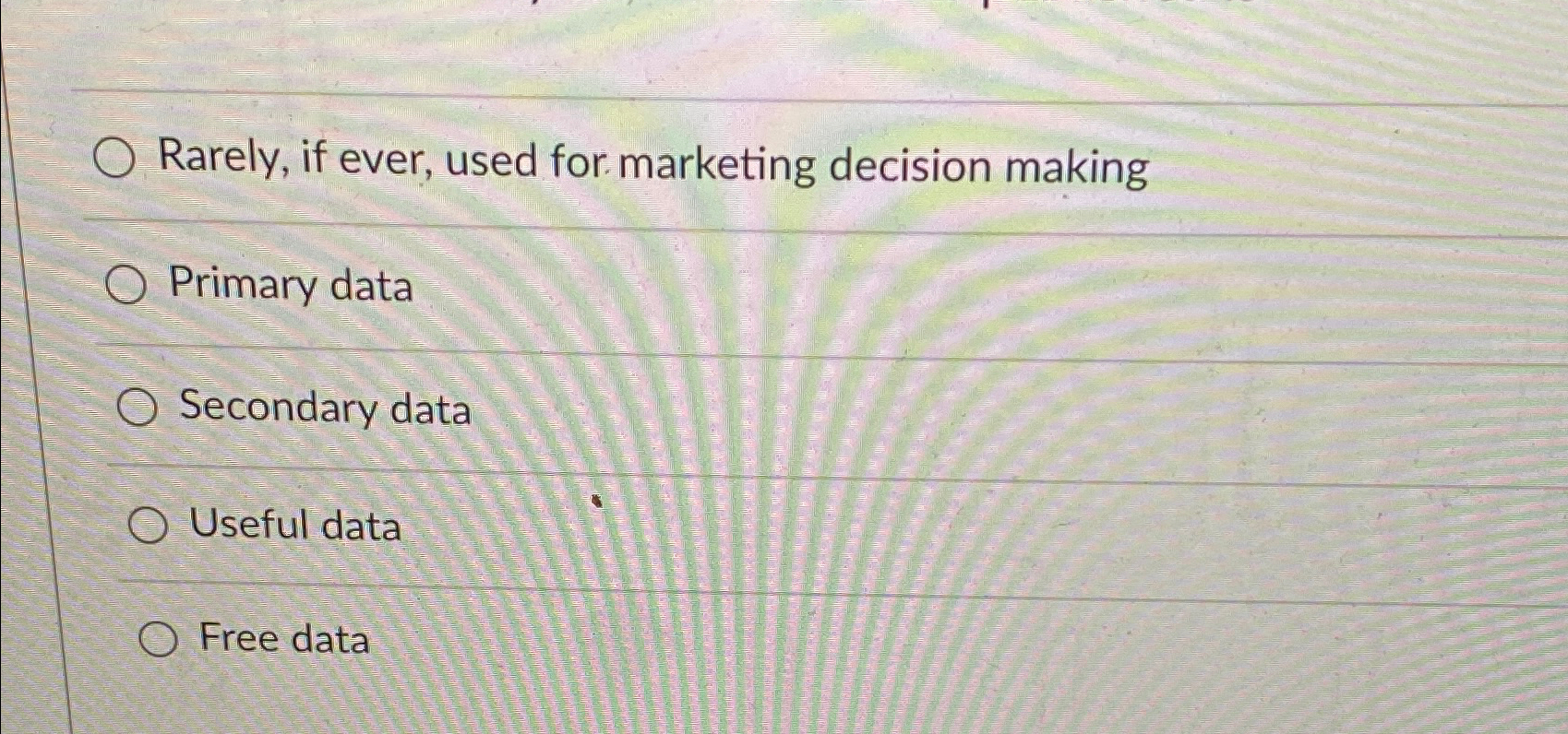  Rarely, if ever, used for marketing decision making Primary data Secondary