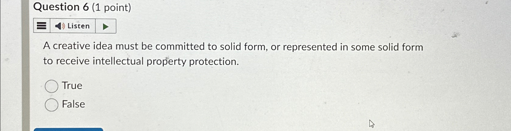  Question 6(1 point) A creative idea must be committed to solid