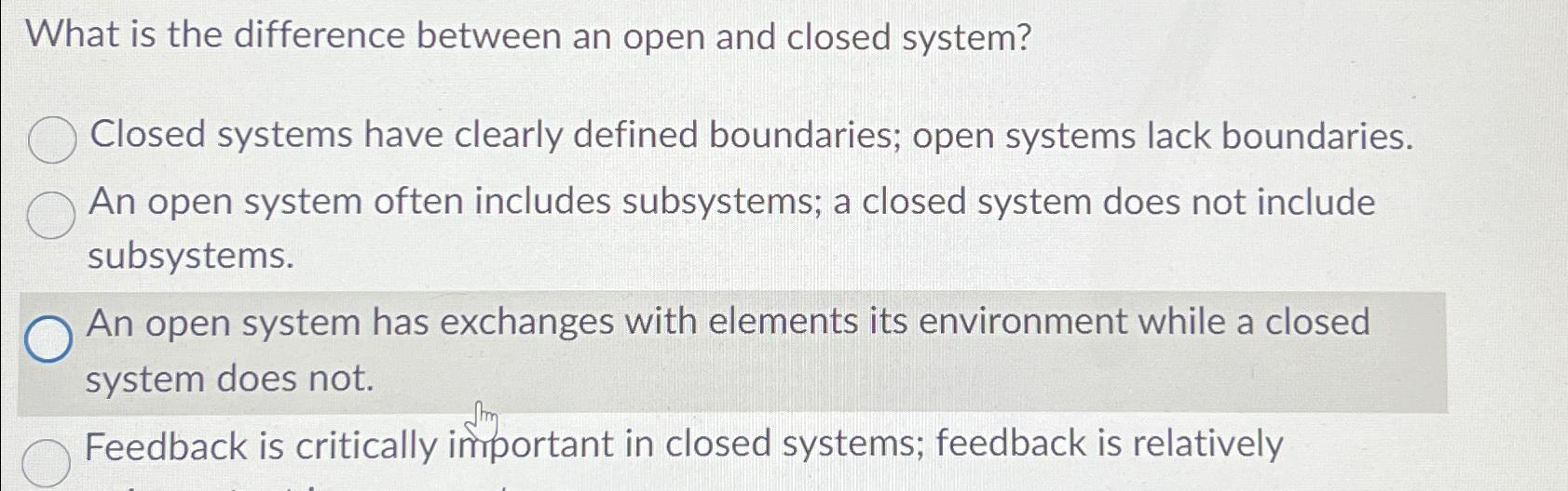  What is the difference between an open and closed system? Closed