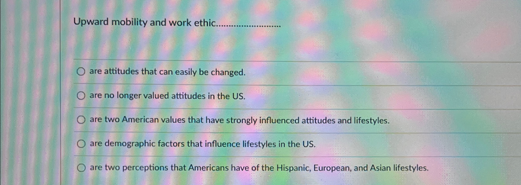  Upward mobility and work ethic. are attitudes that can easily be