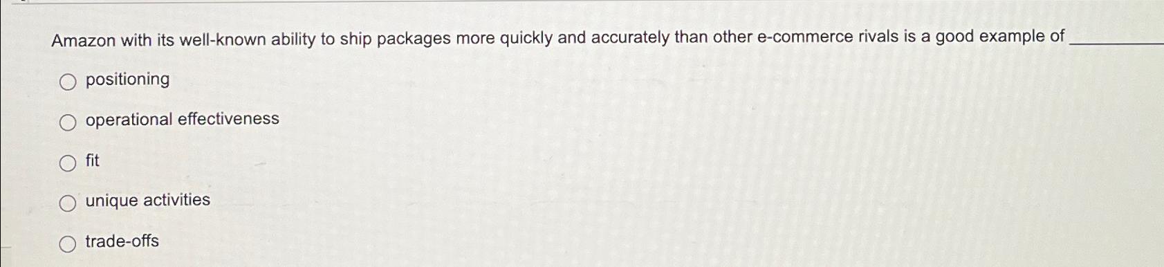  Amazon with its well-known ability to ship packages more quickly and