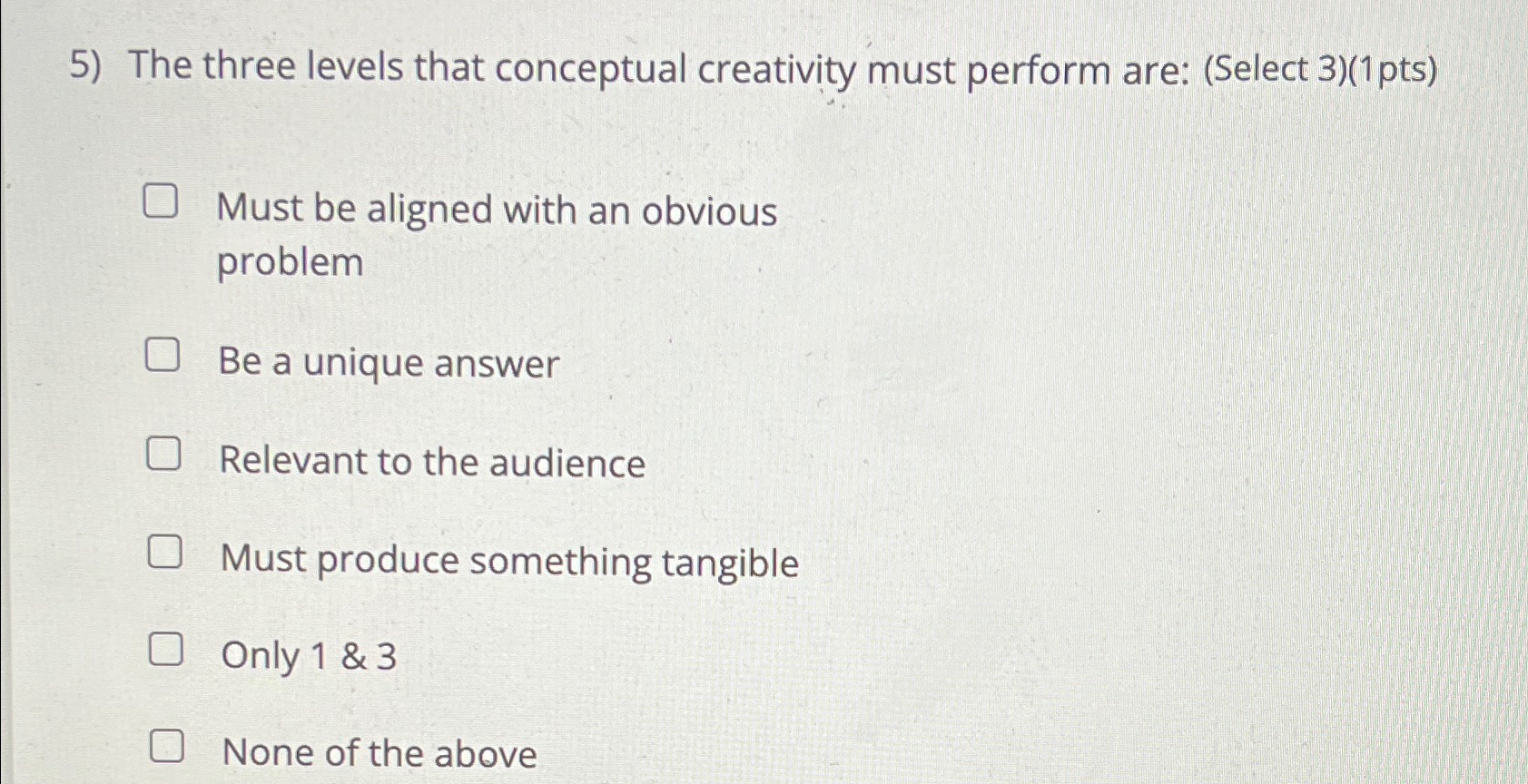  The three levels that conceptual creativity must perform are: (Select 3)(1