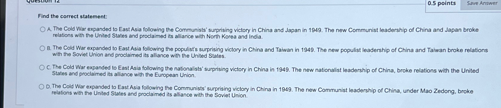  0.5 points Find the correct statement: A. The Cold War expanded