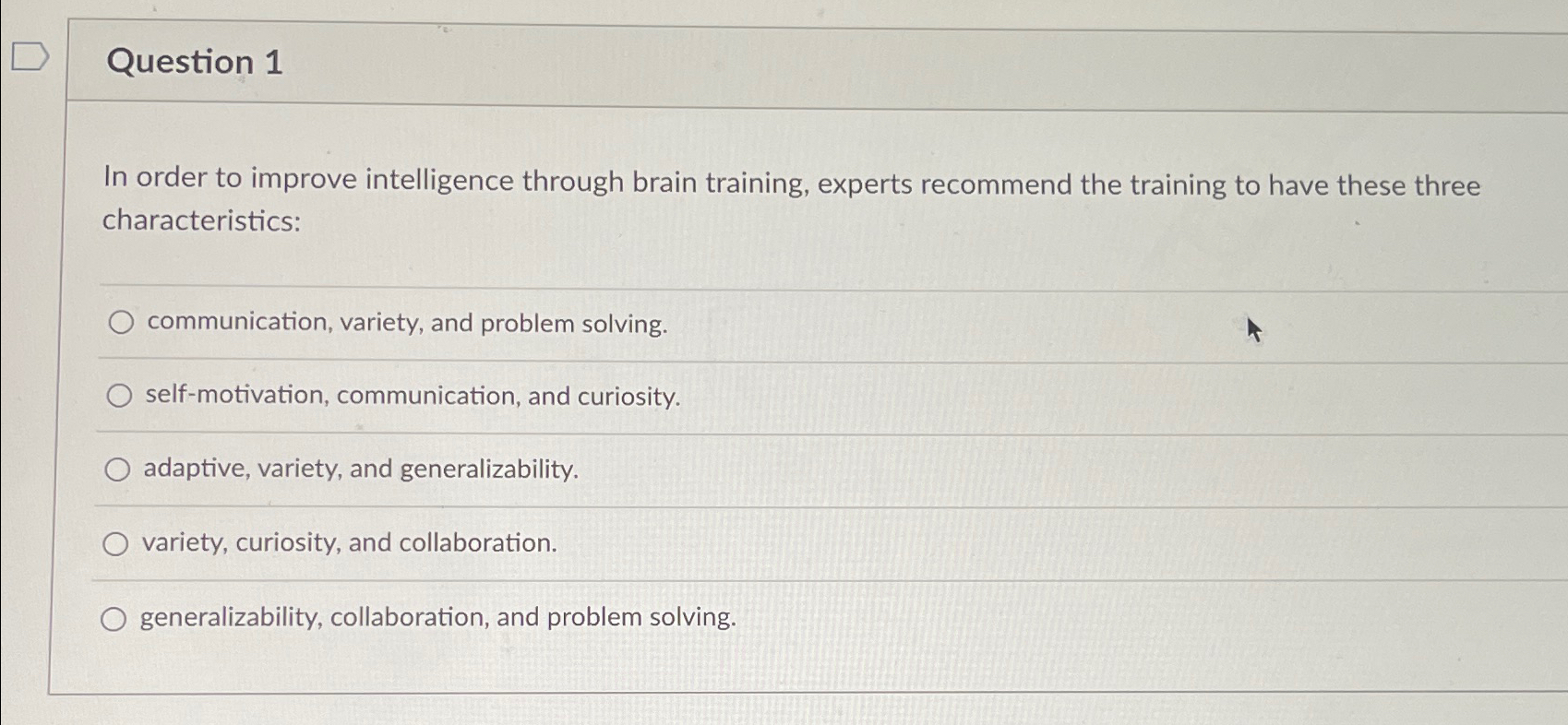  Question 1 In order to improve intelligence through brain training, experts