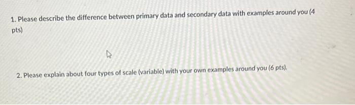  1. Please describe the difference between primary data and secondary data