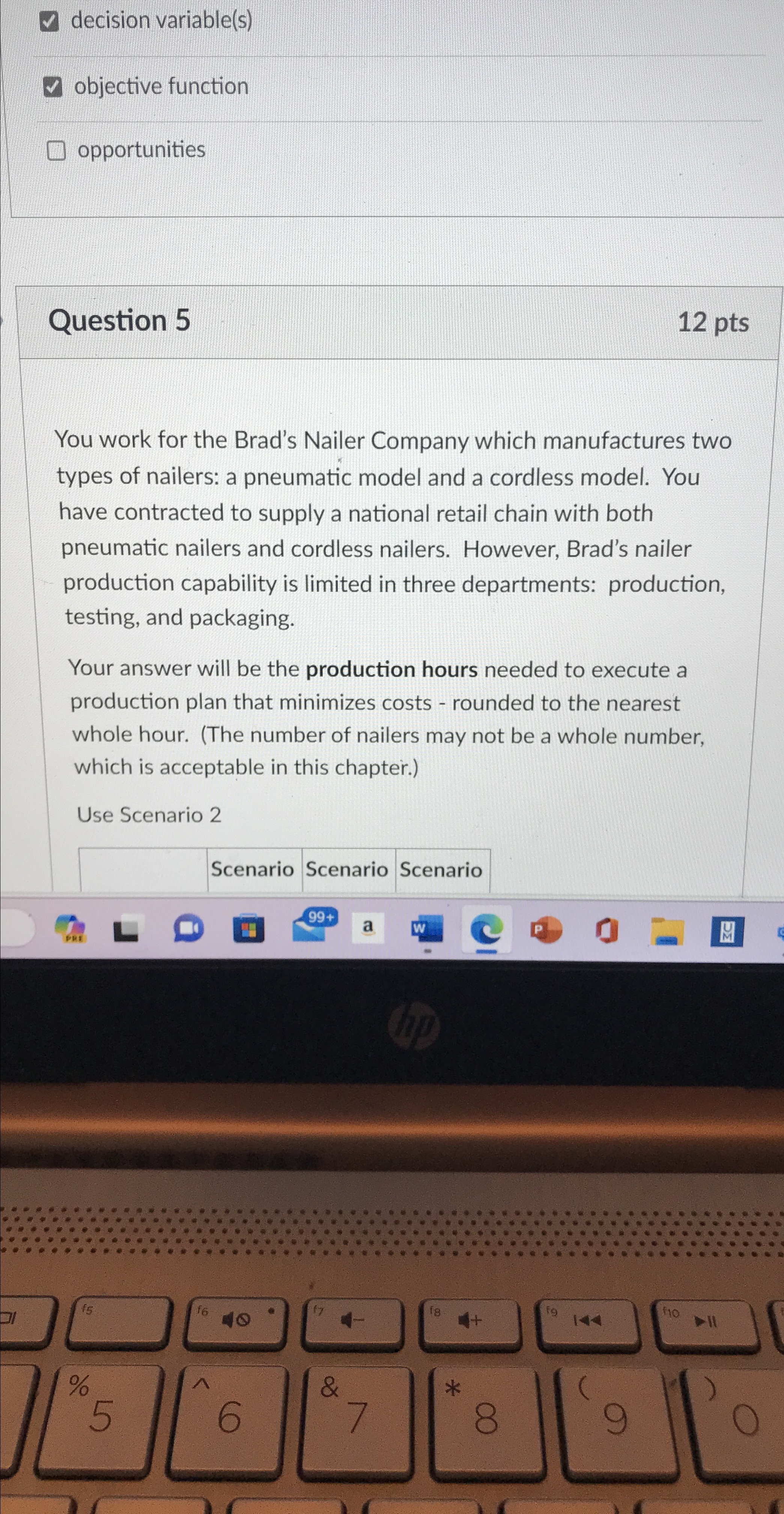  decision variable(s) objective function opportunities Question 5 12pts You work for