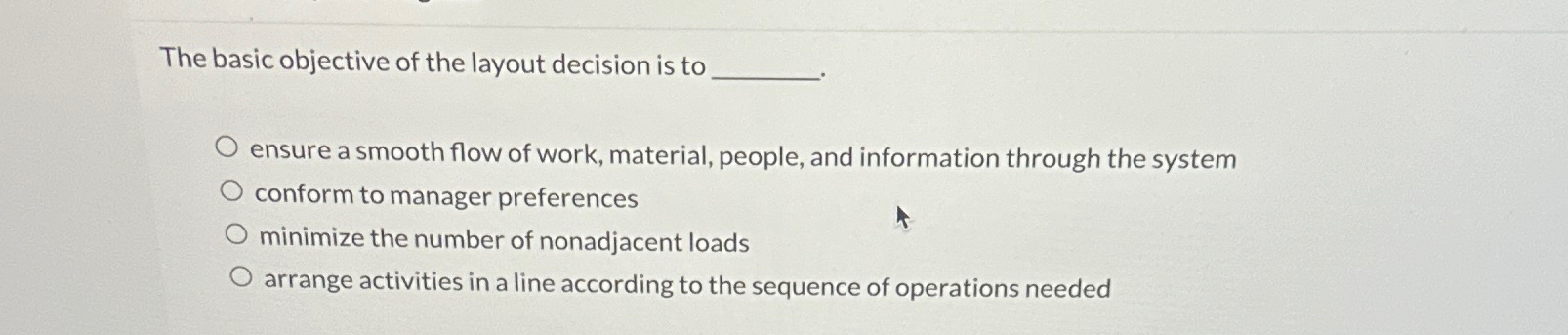  The basic objective of the layout decision is to ensure a