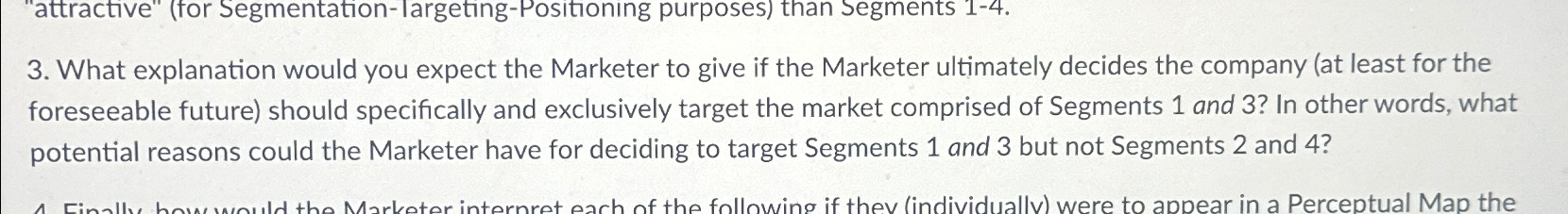  "attractive" (for Segmentation-largeting-Positioning purposes) than segments 1-4. 3. What explanation would