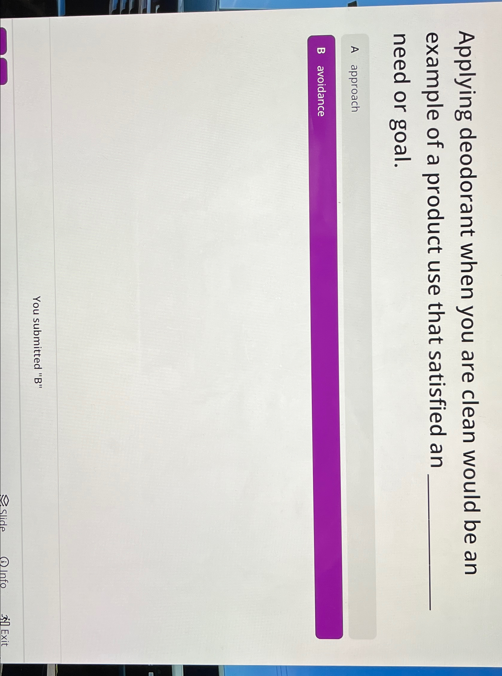  Applying deodorant when you are clean would be an example of