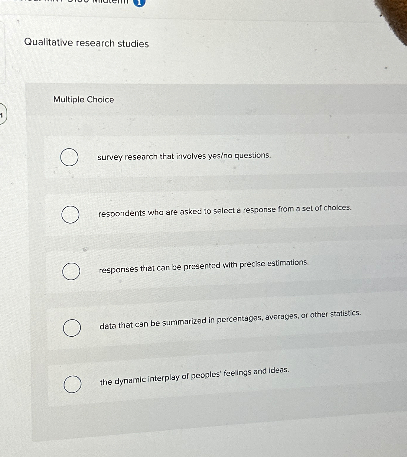  Qualitative research studies Multiple Choice survey research that involves yes/no questions.