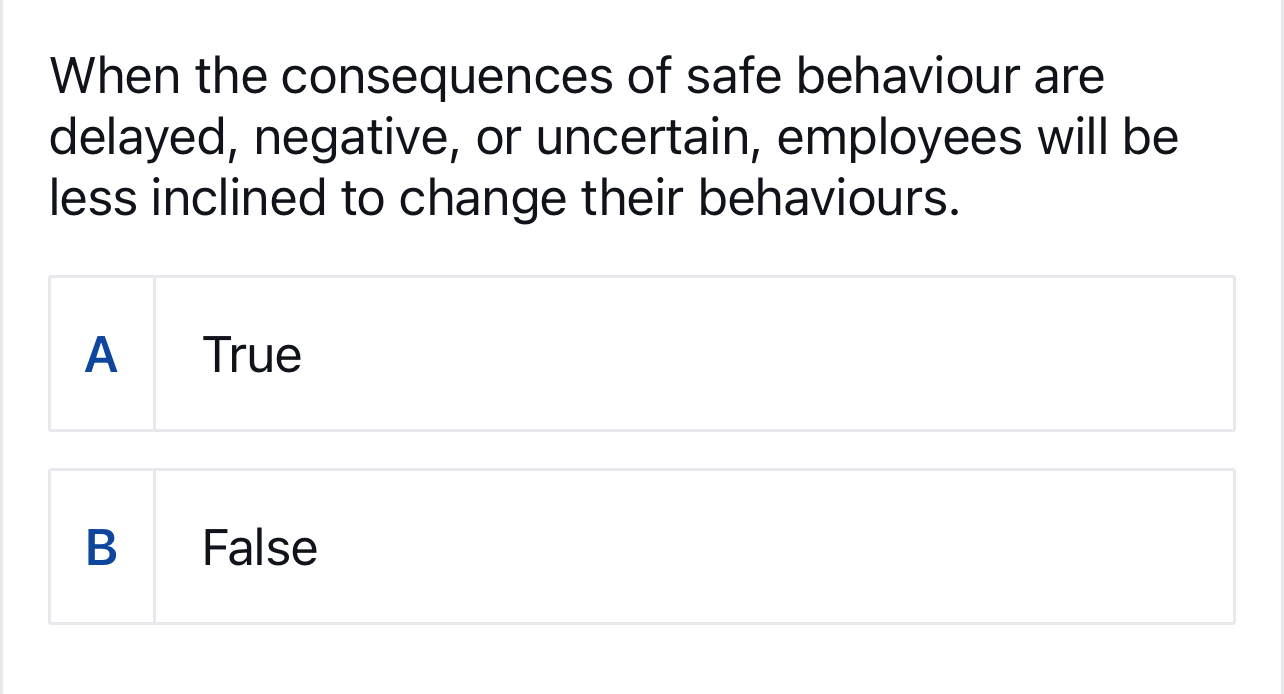  When the consequences of safe behaviour are delayed, negative, or uncertain,