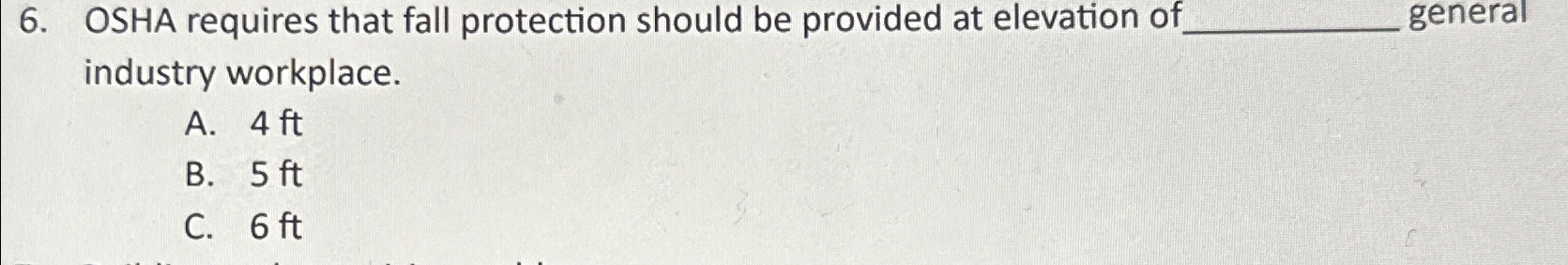  OSHA requires that fall protection should be provided at elevation of