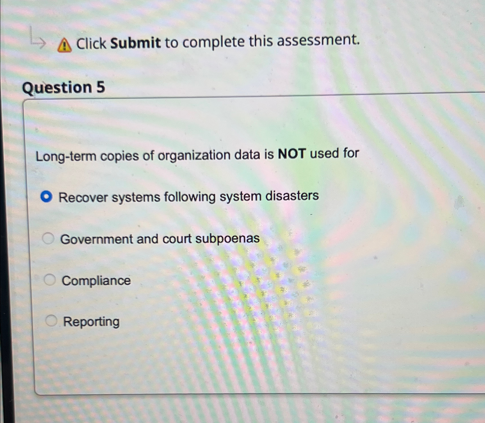  Click Submit to complete this assessment. Question 5 Long-term copies of