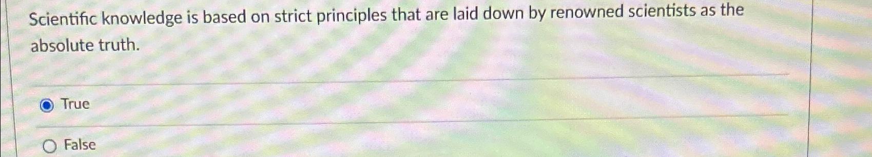  Scientific knowledge is based on strict principles that are laid down