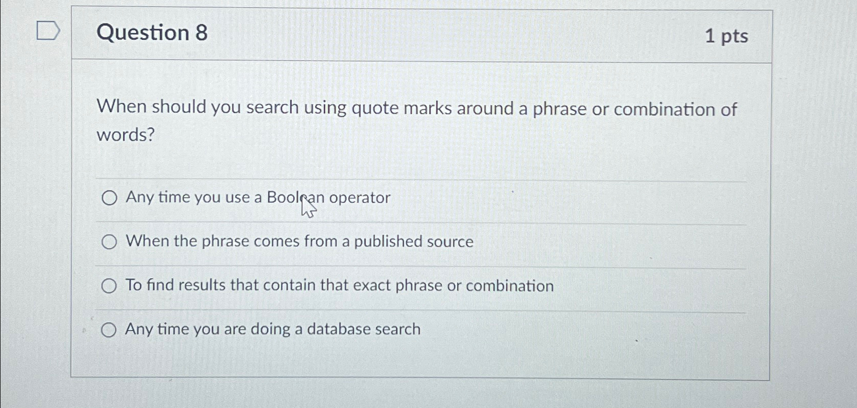  Question 8 1pts When should you search using quote marks around