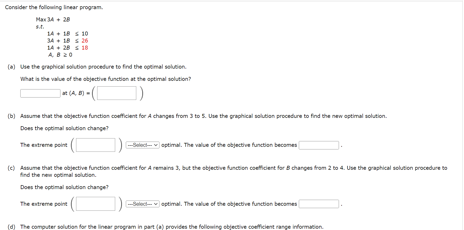 Consider the following linear program. Max3A+2Bs.t.1A+1B103A+1B261A+2B18A,B0 (a) Use the graphical solution