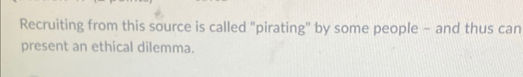  Recruiting from this source is called "pirating" by some people -