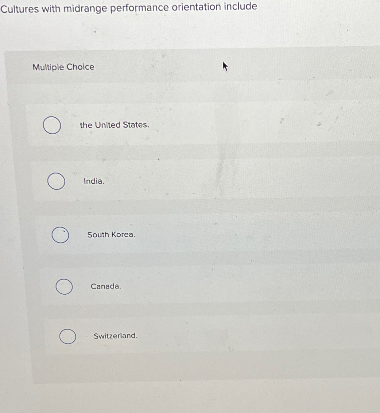  Cultures with midrange performance orientation include Multiple Choice the United States.