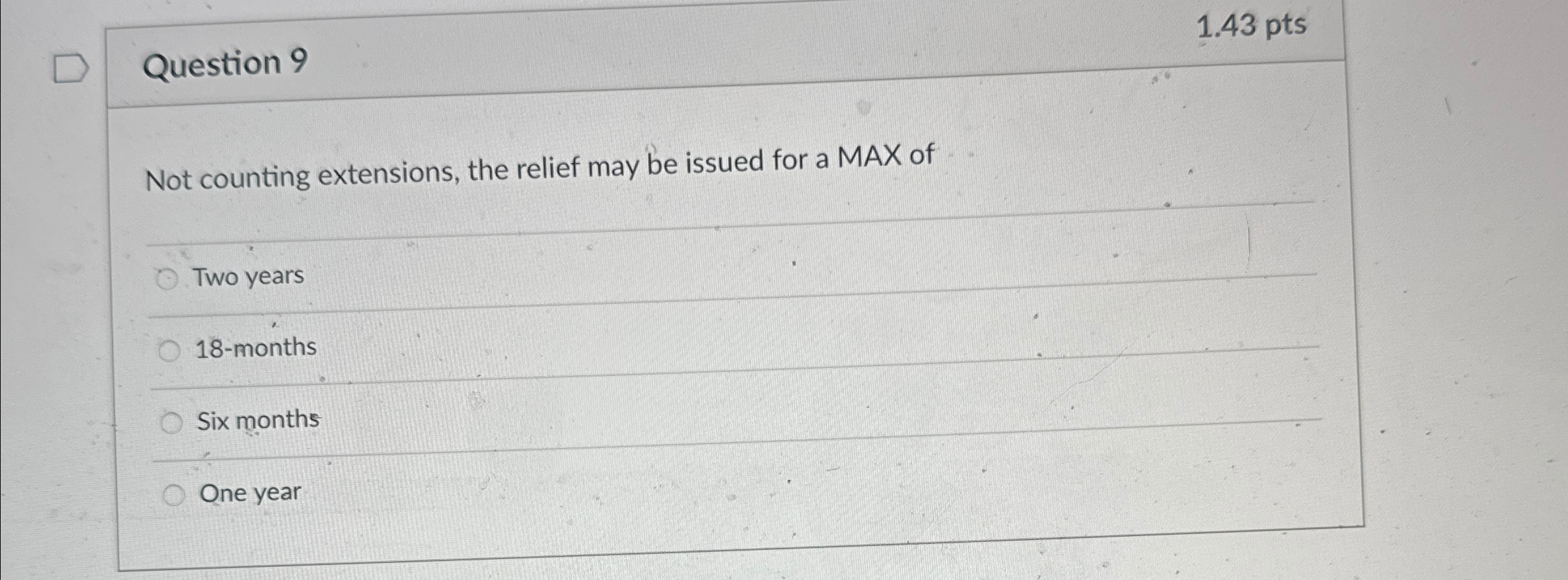  Question 9 1.43pts Not counting extensions, the relief may be issued