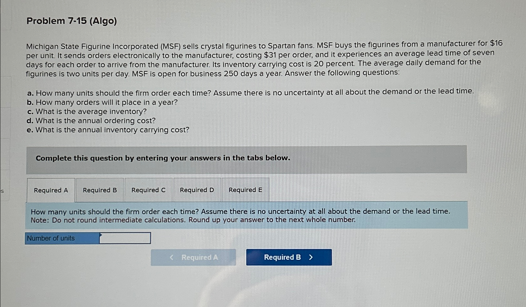  Problem 7-15(Algo) Michigan State Figurine Incorporated (MSF) sells crystal figurines to