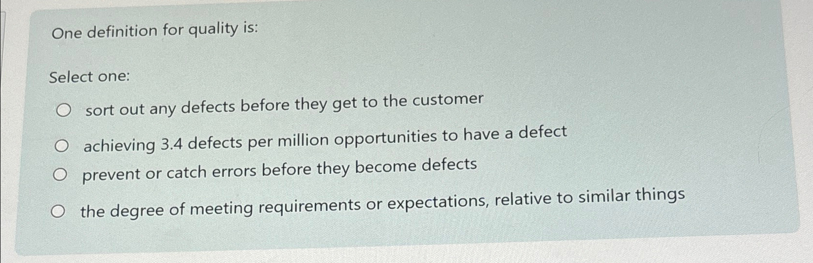  One definition for quality is: Select one: sort out any defects