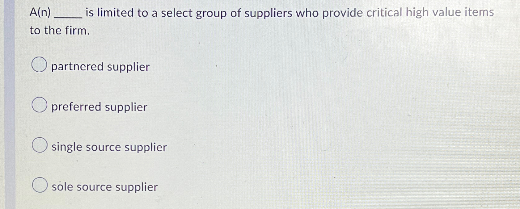  A(n) is limited to a select group of suppliers who provide
