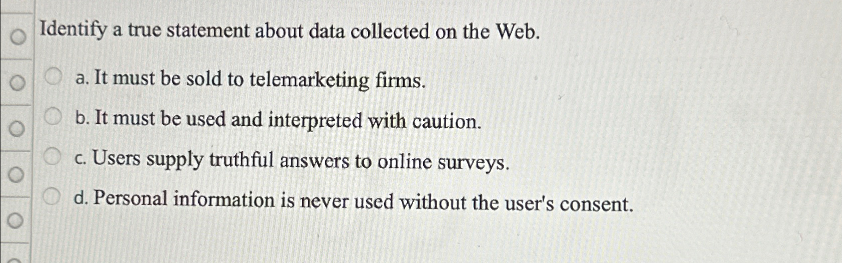  Identify a true statement about data collected on the Web. a.