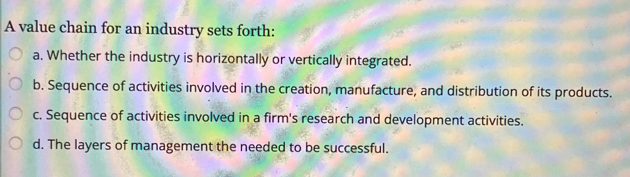  A value chain for an industry sets forth: a. Whether the