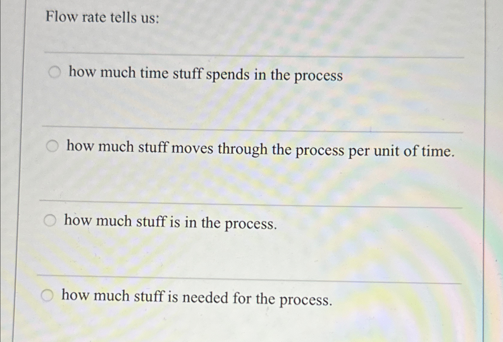  Flow rate tells us: how much time stuff spends in the